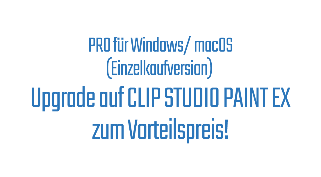 PRO für Windows/ macOS (Einzelkaufversion) Upgrade auf CLIP STUDIO PAINT EX zum Vorteilspreis!